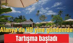 Alanya'da HD yine gündemde: Tartışma başladı
