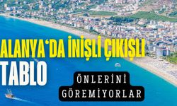 Alanya'da inişli çıkışlı tablo: Önlerini göremiyorlar