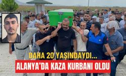 Daha 20 yaşındaydı... Alanya'da kaza kurbanı oldu