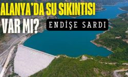 Alanya'nın su sıkıntısı var mı? Endişe sardı