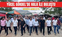 Yücel Gökbel'de halk ile buluştu: Herkes akın etti