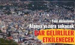 Yeni düzenleme Alanya'yı zora sokacak