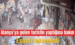 Alanya’ya gelen turistin yaptığına bakın: Esnafı tekmeledi