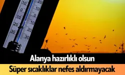 Alanya bugün kavrulacak: Uzmanlar uyardı