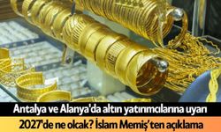 Antalya ve Alanya'da altın yatırımcılarına uyarı: 2027'de ne olcak?