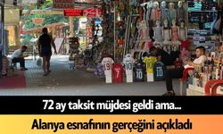 72 ay taksit müjdesi geldi ama... Alanya esnafının gerçeğini açıkladı