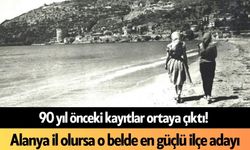90 yıl önceki kayıtlar ortaya çıktı! Alanya il olursa o belde en güçlü ilçe adayı