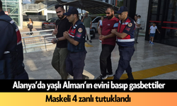 Alanya’da yaşlı Alman’ın evini basıp gasbettiler! Maskeli 4 zanlı tutuklandı