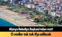 Alanya Belediye Başkanı'ndan rest! O oteller tek tek ifşa edilecek