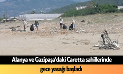 Alanya ve Gazipaşa'daki Caretta sahillerinde gece yasağı başladı