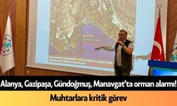 Alanya, Gazipaşa, Gündoğmuş, Manavgat'ta orman alarmı! Muhtarlara kritik görev