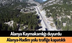 Alanya Kaymakamlığı duyurdu: Alanya-Hadim yolu trafiğe kapatıldı