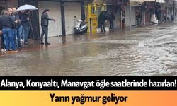 Alanya, Konyaaltı, Manavgat öğle saatlerinde hazırlan! Yarın yağmur geliyor