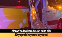 Alanya’da feci kaza bir can daha aldı: 20 yaşında hayatını kaybetti