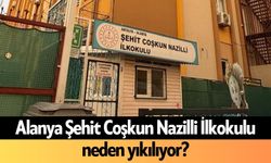 Alanya Şehit Coşkun Nazilli İlkokulu neden yıkılıyor?