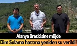 Alanya üreticisine müjde: Dim Sulama hattına yeniden su verildi!