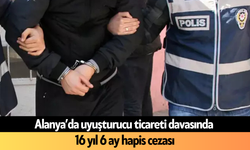 Alanya’da uy*şturucu ticareti davasında 16 yıl 6 ay hapis cezası