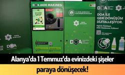 Alanya'da 1 Temmuz'da evinizdeki şişeler paraya dönüşecek