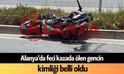 Alanya'da feci kazada ölen gencin kimliği belli oldu