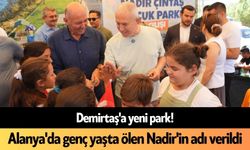 Demirtaş'a yeni park! Alanya'da genç yaşta ölen Nadir'in adı verildi