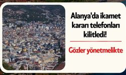 Alanya'da ikamet kararı telefonları kilitledi
