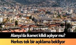 Alanya'da ikamet kilidi açılıyor mu? Herkes tek bir açıklama bekliyor
