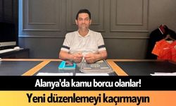 Alanya'da kamu borcu olanlar! Yeni düzenlemeyi kaçırmayın