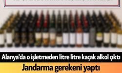 Alanya'da o işletmeden litre litre kaçak alkol çıktı