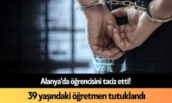 Alanya'da öğrencisini t*ciz etti! 39 yaşındaki öğretmen tutuklandı