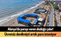 Alanya'da parayı veren düdüğü çalar! Ücretsiz denilmişti artık para isteniyor