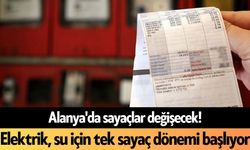 Alanya'da sayaçlar değişecek! Elektrik, su için tek sayaç dönemi başlıyor