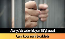 Alanya'da sesleri duyan 112'yi aradı! Cani koca eşini bıçakladı