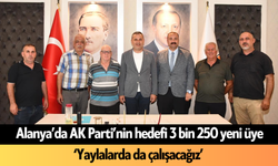 Alanya'da AK Parti’nin hedefi 3 bin 250 yeni üye