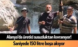 Alanya'da üretici susuzluktan kıvranıyor! Saniyede 150 litre boşa akıyor