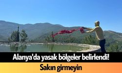 Alanya'da yasak bölgeler belirlendi! Sakın girmeyin