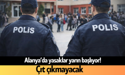 Alanya’da yasaklar yarın başlıyor! Çıt çıkmayacak