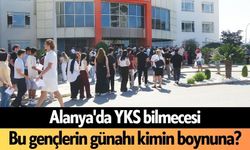 Alanya'da YKS bilmecesi: Bu gençlerin günahı kimin boynuna?