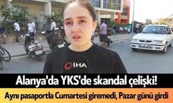 Alanya'da YKS'de skandal çelişki! Aynı pasaportla Cumartesi giremedi, Pazar günü girdi