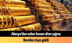 Alanya'dan ezber bozan altın çağrısı: Bomba tüyo geldi
