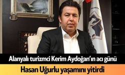 Alanyalı turizmci Kerim Aydoğan’ın acı günü
