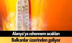 Alanya’ya cehennem sıcakları Balkanlar üzerinden geliyor