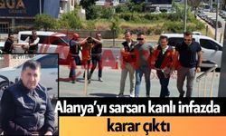 Alanya’yı sarsan kanlı infazda karar çıktı