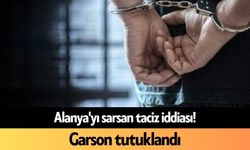 Alanya'yı sarsan t*ciz iddiası! Garson tutuklandı