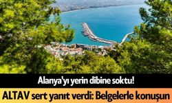Alanya'yı yerin dibine soktu! ALTAV sert yanıt verdi: Belgelerle konuşun