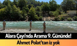 Alara Çayı'nda Arama 9. Gününde! Ahmet Polat'tan iz yok