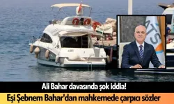 Ali Bahar davasında şok iddia! Eşi Şebnem Bahar'dan mahkemede çarpıcı sözler