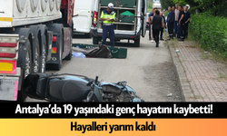 Antalya’da 19 yaşındaki genç hayatını kaybetti! Hayalleri yarım kaldı