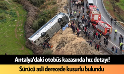 Antalya'daki otobüs kazasında hız detayı! Sürücü kusurlu bulundu
