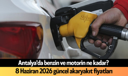 Antalya'da benzin ve motorin ne kadar? 8 Haziran 2026 güncel akaryakıt fiyatları