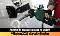Antalya'da benzin ve mazot ne kadar? 9 Haziran 2026 akaryakıt fiyatları